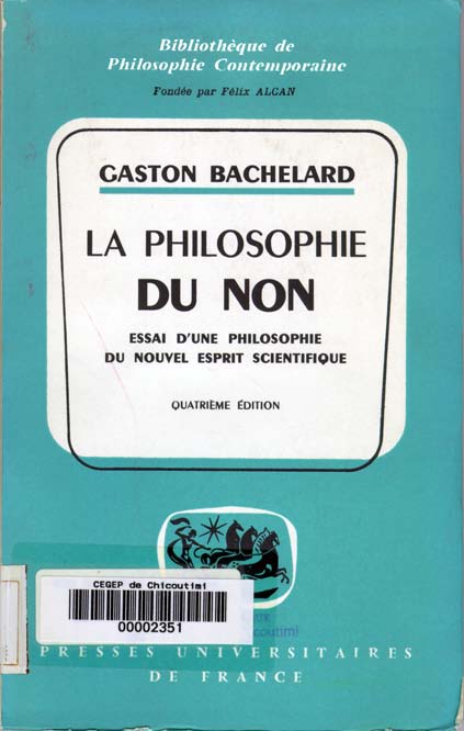 Gaston Bachelard, La philosophie du non. (1940) [1966] 4 Gaston Bachelard (1934), LA PHILOSOPHIE DU NON.