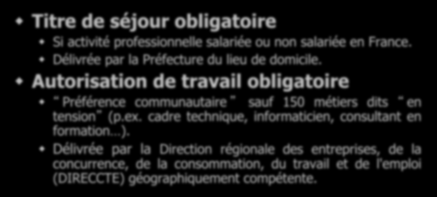 Autorisation de travail obligatoire Préférence communautaire sauf 150 métiers dits en tension (p.ex.