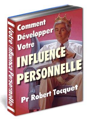 Robert Tocquet Comment développer votre influence personnelle La