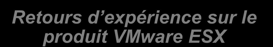 Retours d expérience sur le produit VMware ESX 8 juin