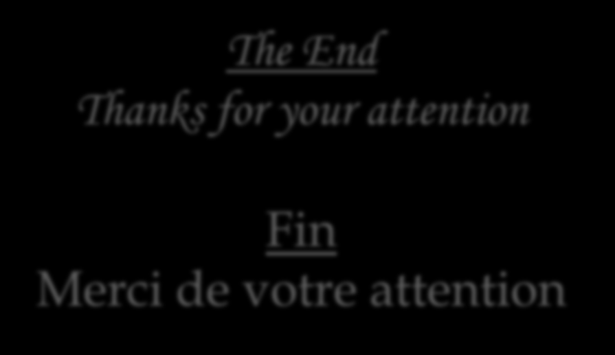 The End Thanks for your attention Fin Merci de votre