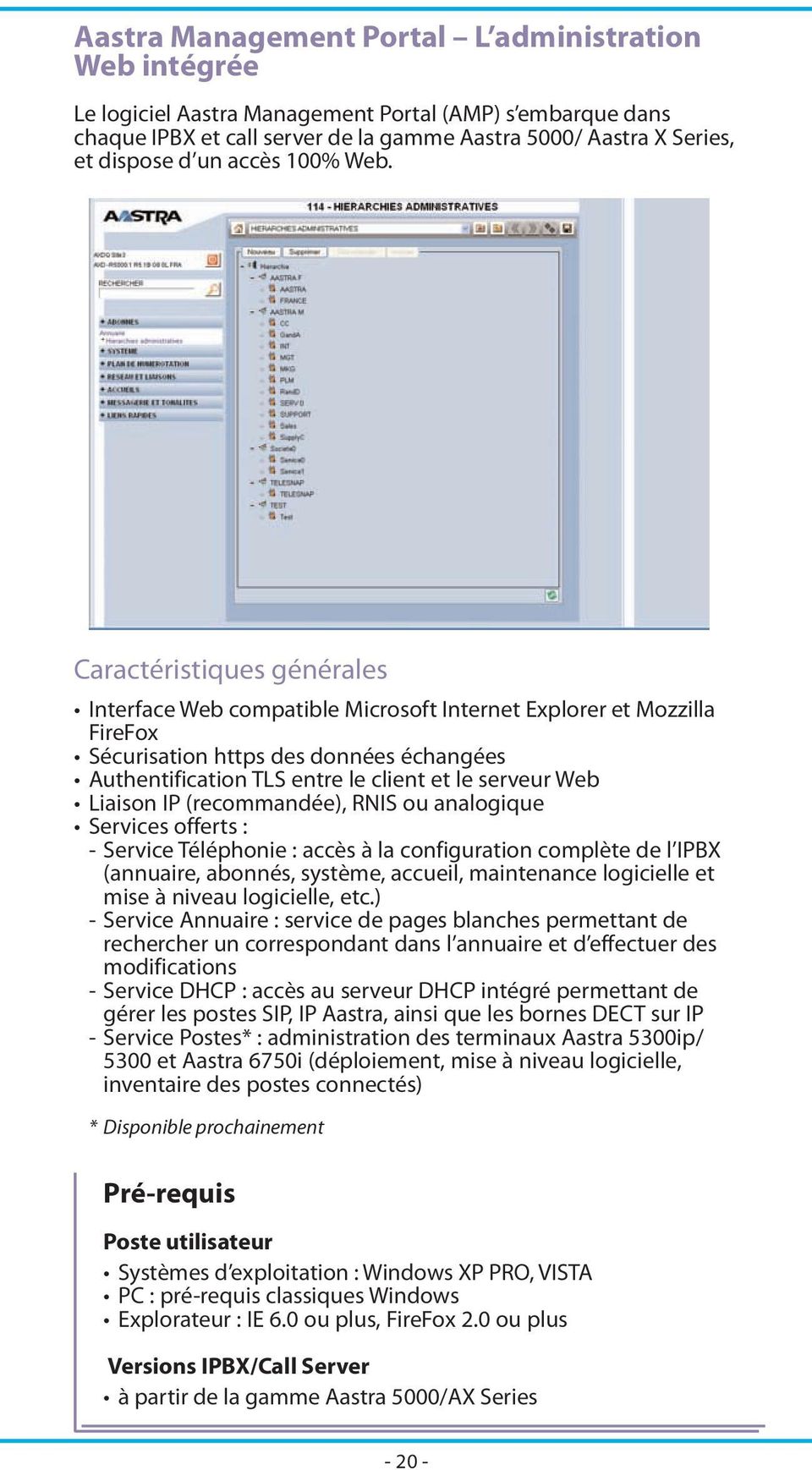 Caractéristiques générales Interface Web compatible Microsoft Internet Explorer et Mozzilla FireFox Sécurisation https des données échangées Authentification TLS entre le client et le serveur Web