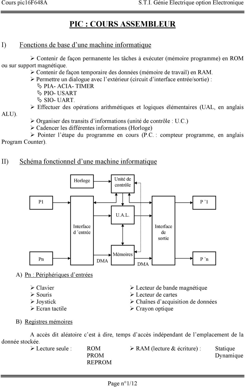 Effectuer des opérations arithmétiques et logiques élémentaires (UAL, en anglais ALU). Organiser des transits d informations (unité de contrôle : U.C.