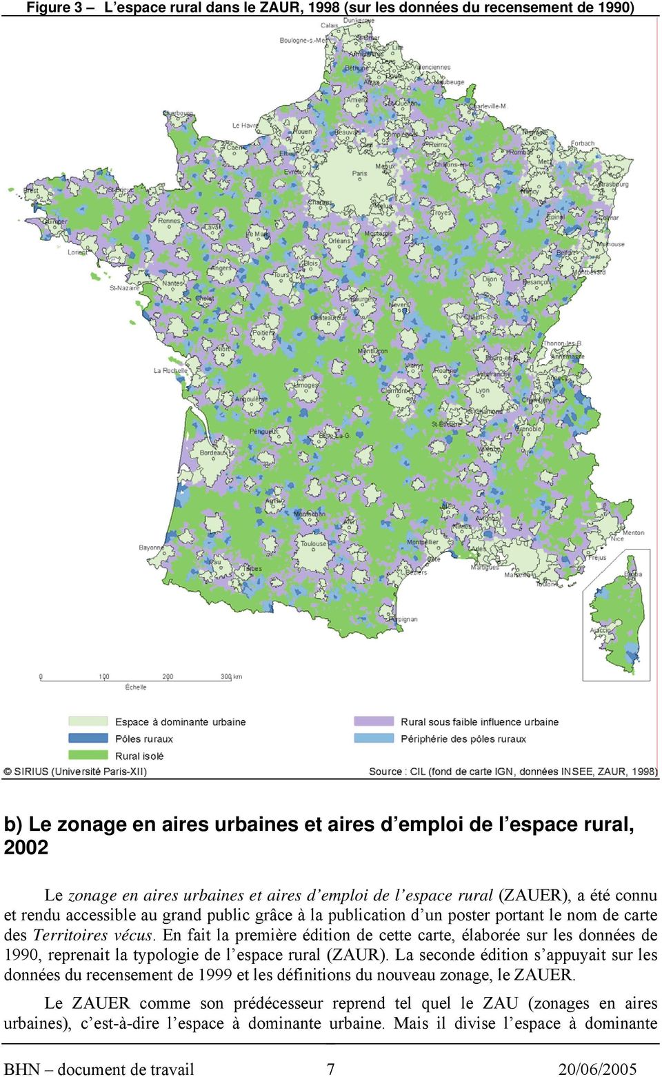 En fait la première édition de cette carte, élaborée sur les données de 1990, reprenait la typologie de l espace rural (ZAUR).