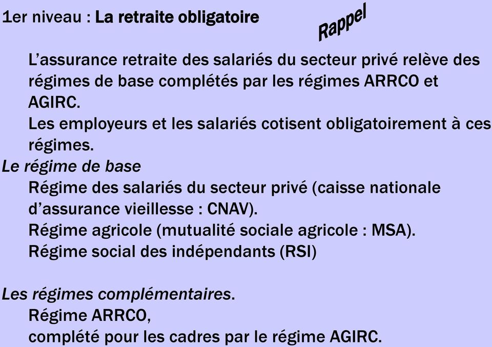 Le régime de base Régime des salariés du secteur privé (caisse nationale d assurance vieillesse : CNAV).