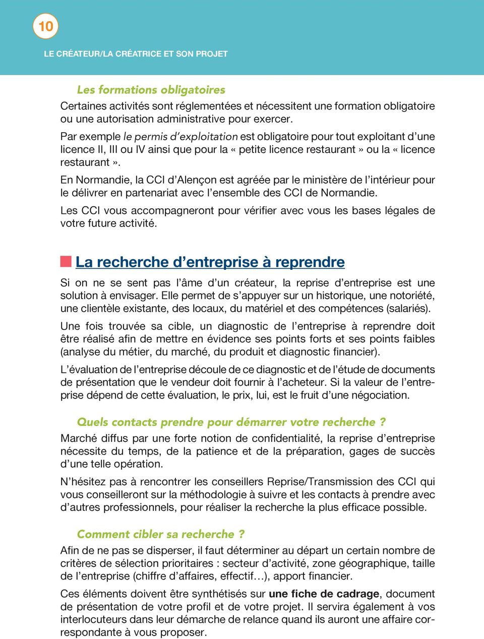 En Normandie, la CCI d Alençon est agréée par le ministère de l intérieur pour le délivrer en partenariat avec l ensemble des CCI de Normandie.