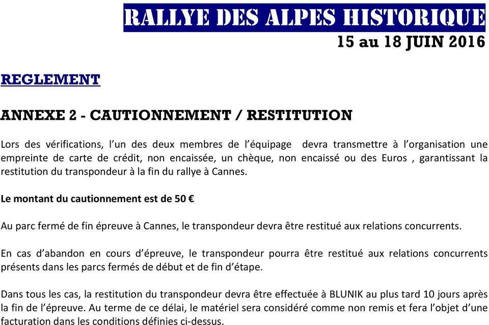 Le montant du cautionnement est de 50 Au parc fermé de fin épreuve à Cannes, le transpondeur devra être restitué aux relations concurrents.