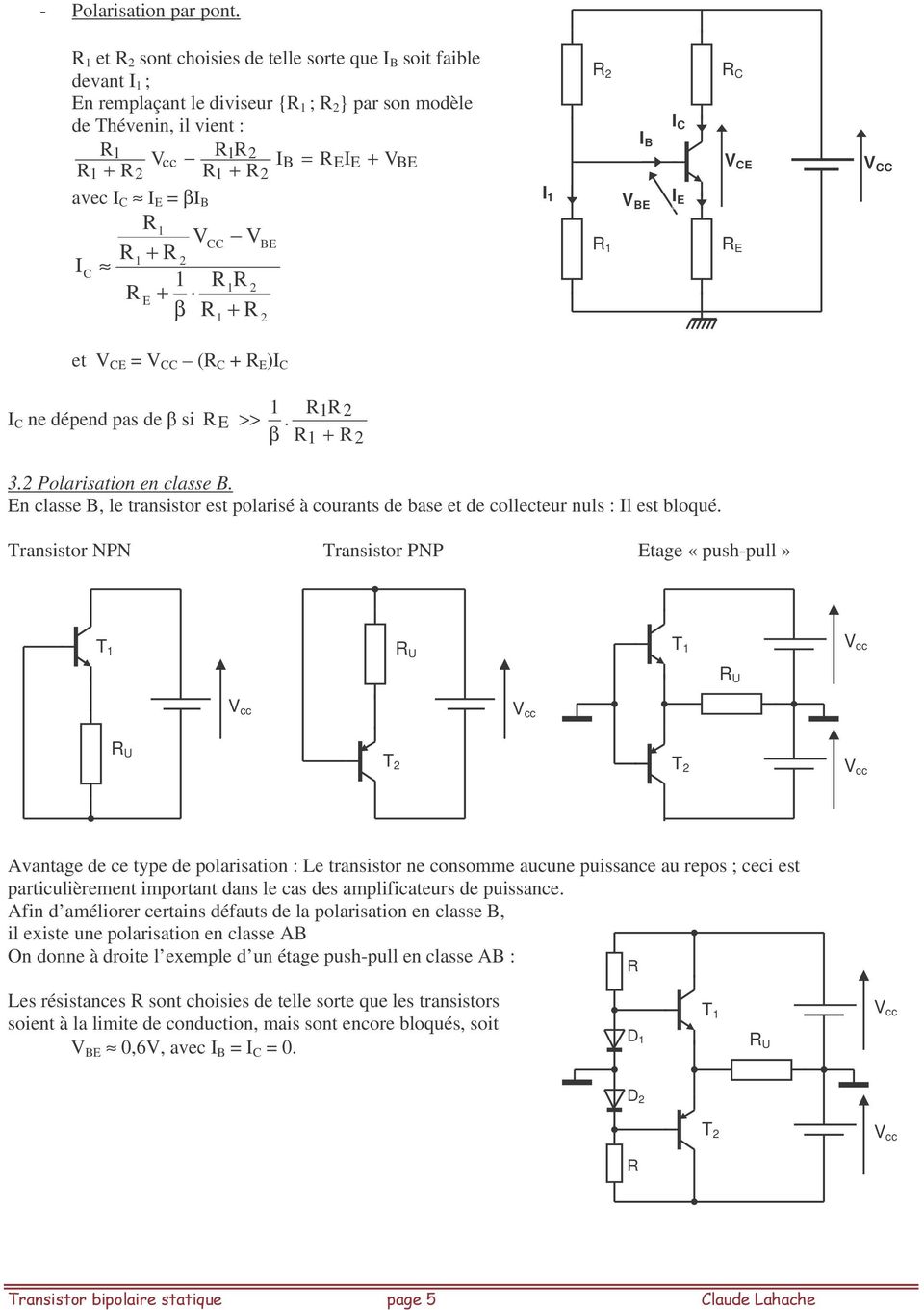 1 1 I et = ( + ) ne dépend pas de si >> 1 1. 1 + 3. Polarisation en classe B. n classe B, le transistor est polarisé à courants de base et de collecteur nuls : Il est bloqué.