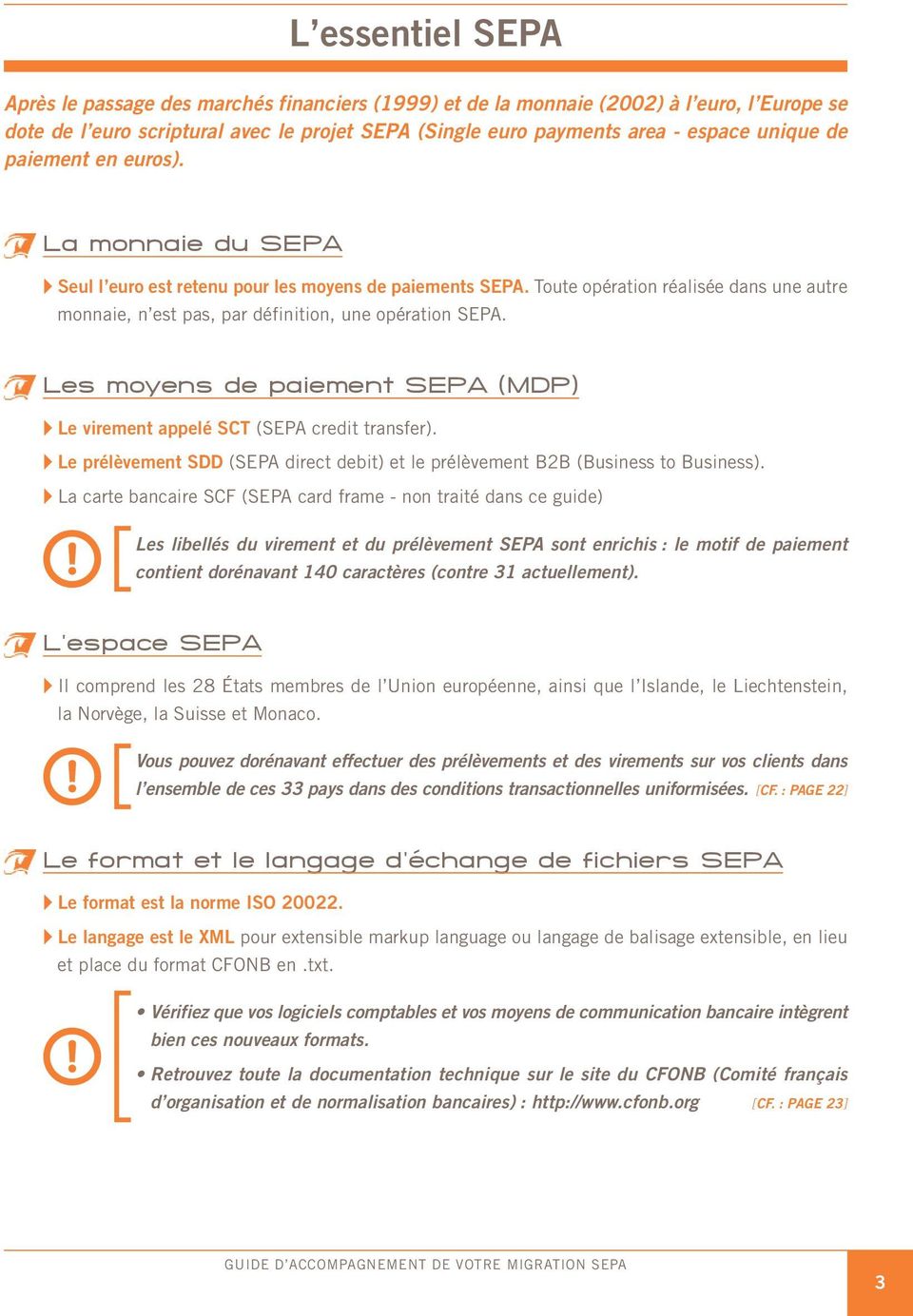 Les moyens de paiement SEPA (MDP) Le virement appelé SCT (SEPA credit transfer). Le prélèvement SDD (SEPA direct debit) et le prélèvement B2B (Business to Business).