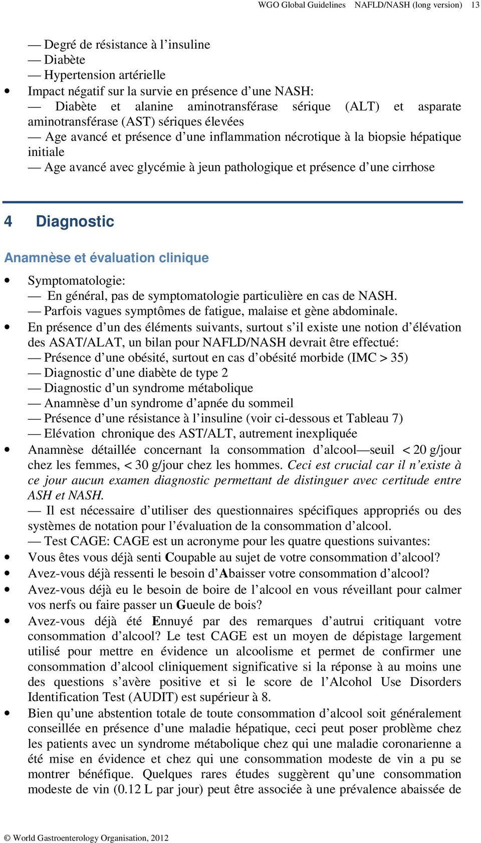 pathologique et présence d une cirrhose 4 Diagnostic Anamnèse et évaluation clinique Symptomatologie: En général, pas de symptomatologie particulière en cas de NASH.