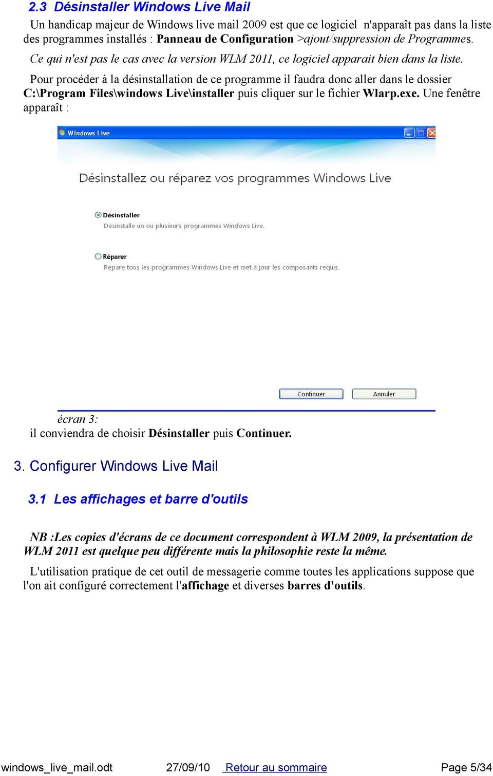 Pour procéder à la désinstallation de ce programme il faudra donc aller dans le dossier C:\Program Files\windows Live\installer puis cliquer sur le fichier Wlarp.exe.