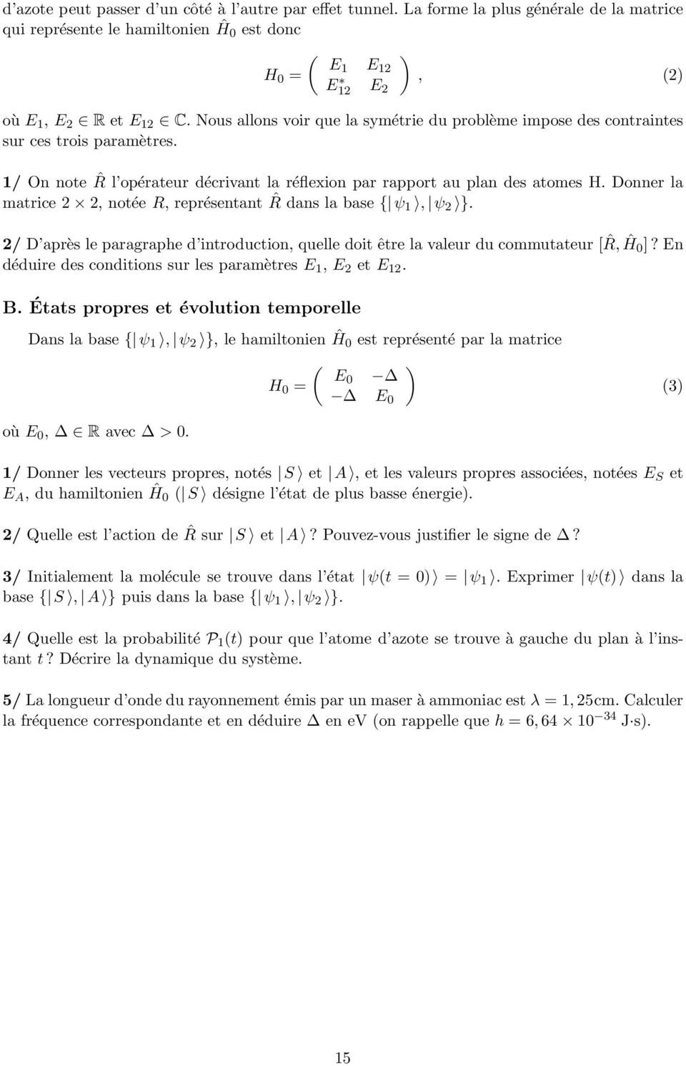Donner la matrice 2 2, notée R, représentant ˆR dans la base { ψ 1, ψ 2 }. 2/ D après le paragraphe d introduction, quelle doit être la valeur du commutateur [ ˆR,Ĥ0]?