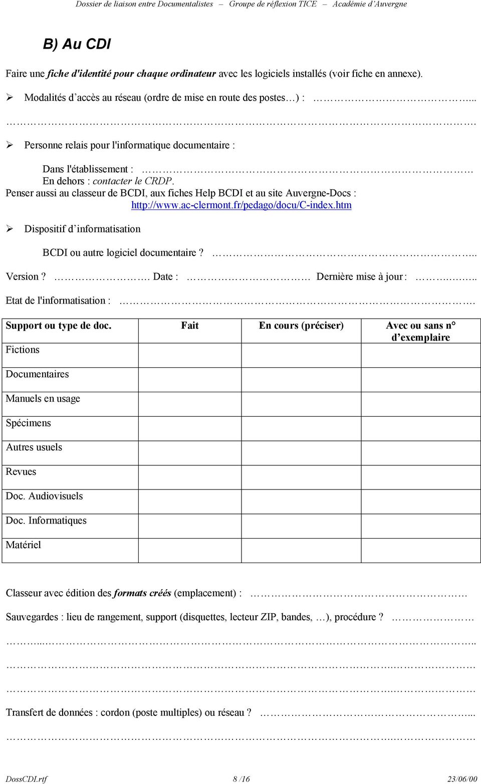 Penser aussi au classeur de BCDI, aux fiches Help BCDI et au site Auvergne-Docs : http://www.ac-clermont.fr/pedago/docu/c-index.htm Dispositif d informatisation BCDI ou autre logiciel documentaire?