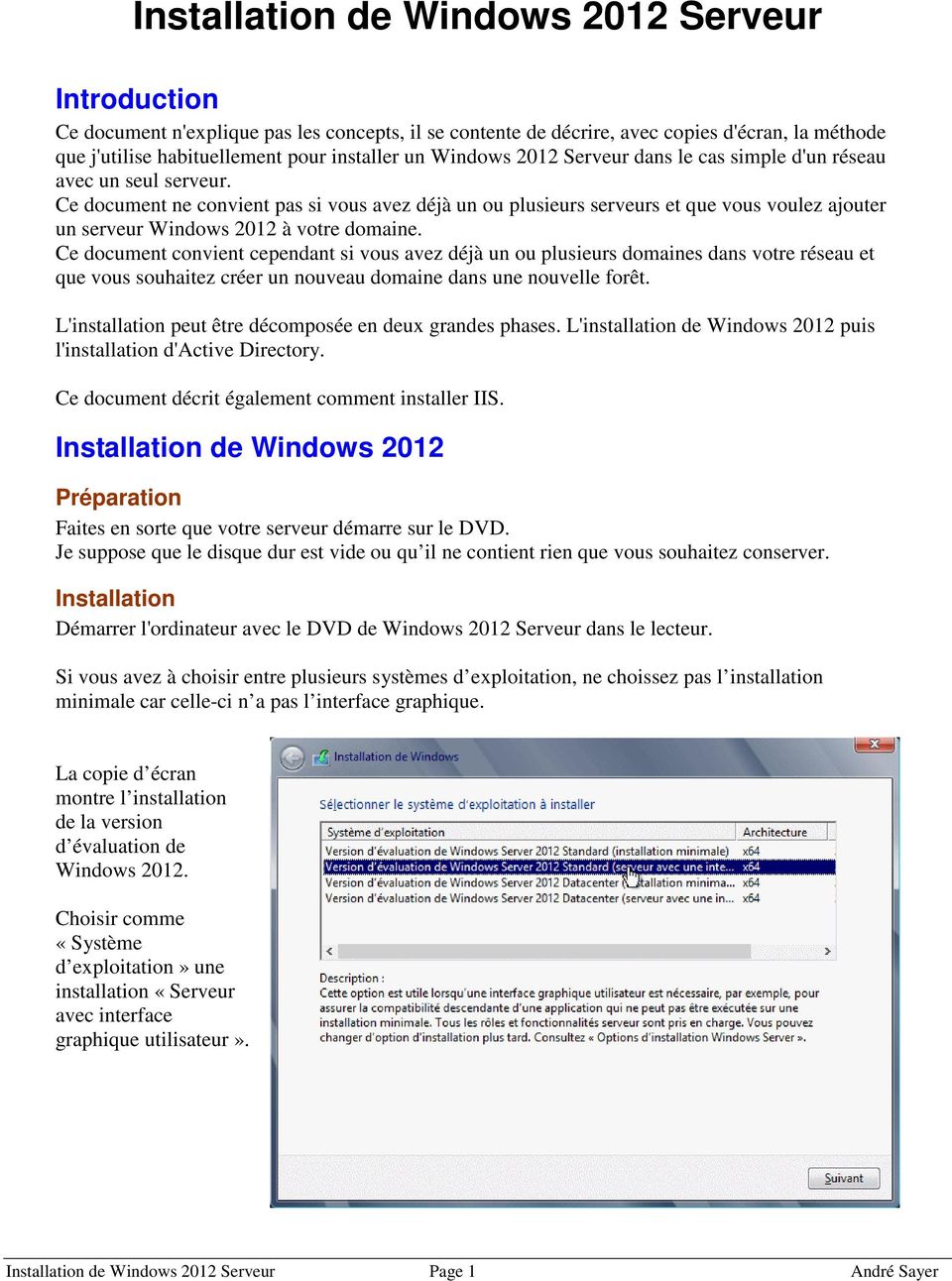 Ce document ne convient pas si vous avez déjà un ou plusieurs serveurs et que vous voulez ajouter un serveur Windows 2012 à votre domaine.