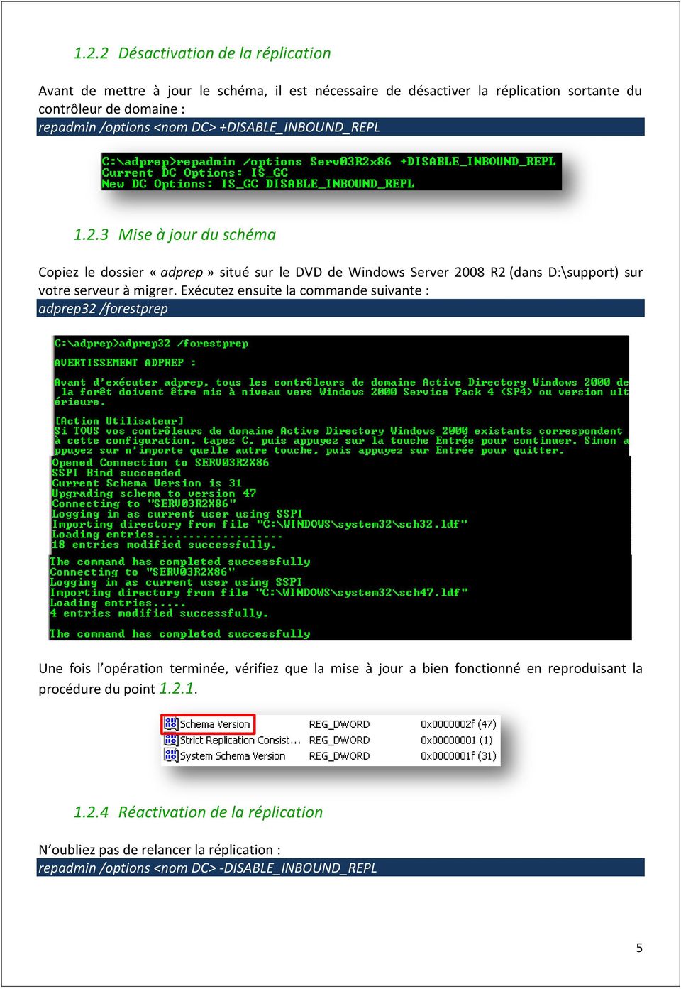 3 Mise à jour du schéma Copiez le dossier «adprep» situé sur le DVD de Windows Server 2008 R2 (dans D:\support) sur votre serveur à migrer.