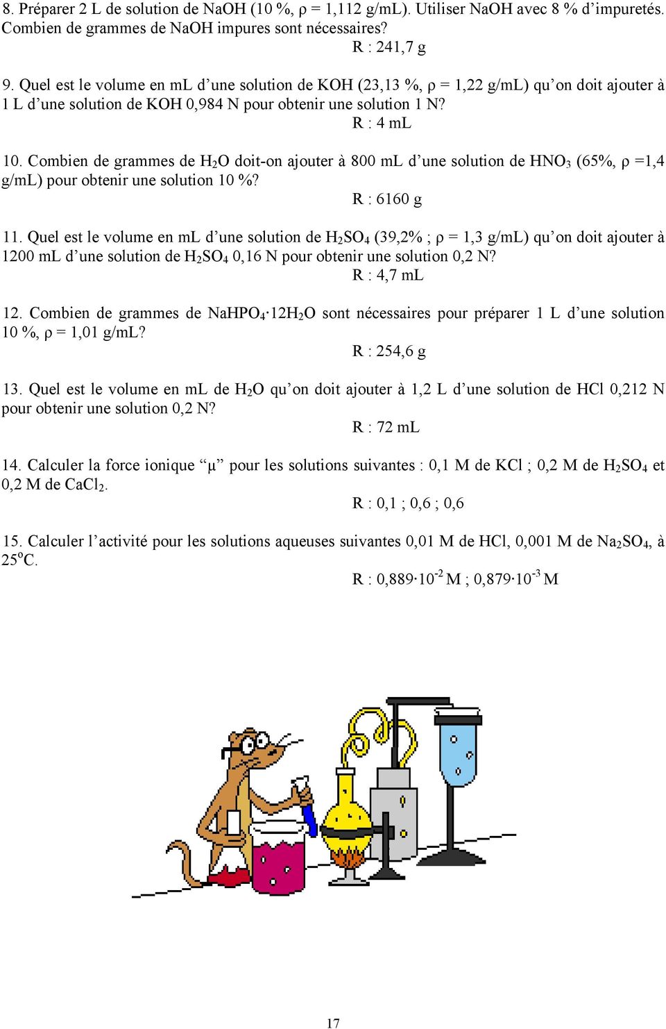 Combien de grammes de H O doit-on ajouter à 800 ml d une solution de HNO 3 (65%, ρ =1,4 g/ml) pour obtenir une solution 10 %? R : 6160 g 11.