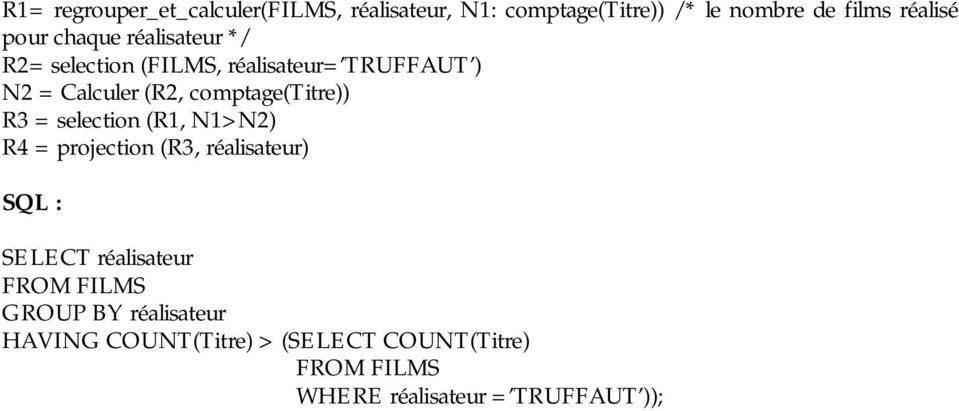 comptage(titre)) R3 = selection (R1, N1>N2) R4 = projection (R3, réalisateur) SELECT réalisateur