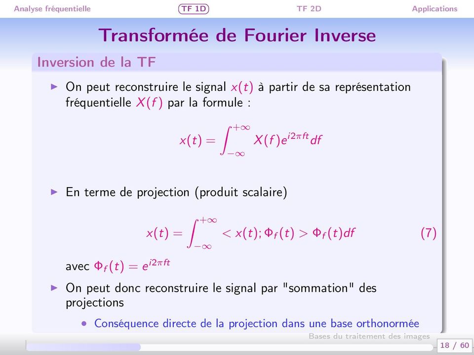 (produit scalaire) x(t) = avec Φ f (t) = e i2πft + < x(t); Φ f (t) > Φ f (t)df (7) On peut donc