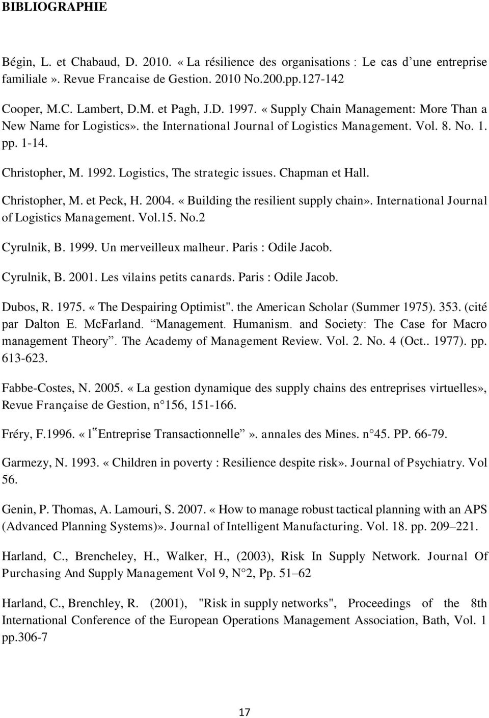 Logistics, The strategic issues. Chapman et Hall. Christopher, M. et Peck, H. 2004. «Building the resilient supply chain». International Journal of Logistics Management. Vol.15. No.2 Cyrulnik, B.