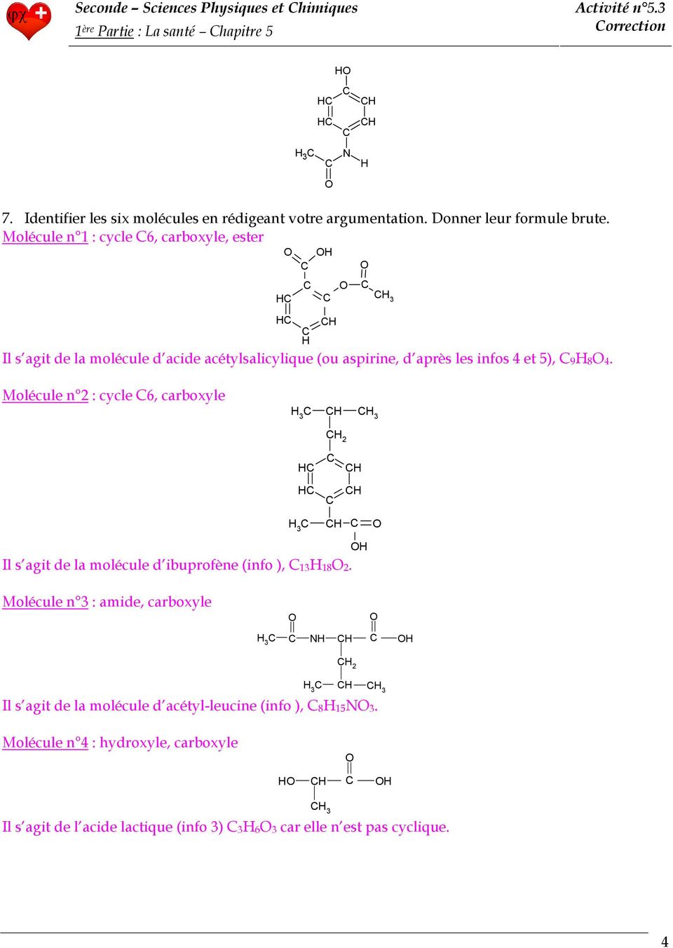 Molécule n 1 : cycle 6, carboxyle, ester Il s agit de la molécule d acide acétylsalicylique (ou aspirine, d après les infos 4 et 5), 984.