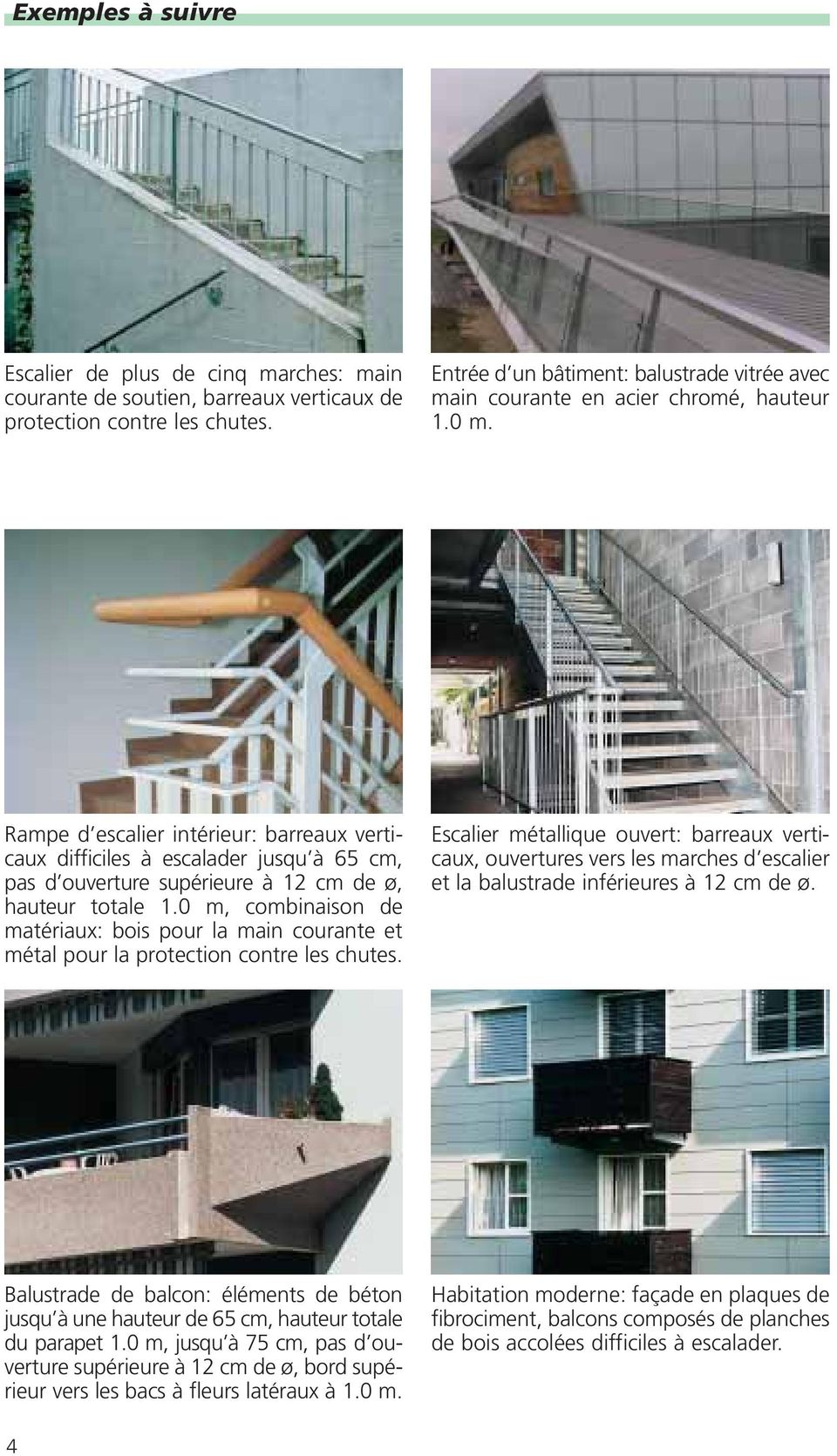 Rampe d escalier intérieur: barreaux verticaux difficiles à escalader jusqu à 65 cm, pas d ouverture supérieure à 12 cm de ø, hauteur totale 1.