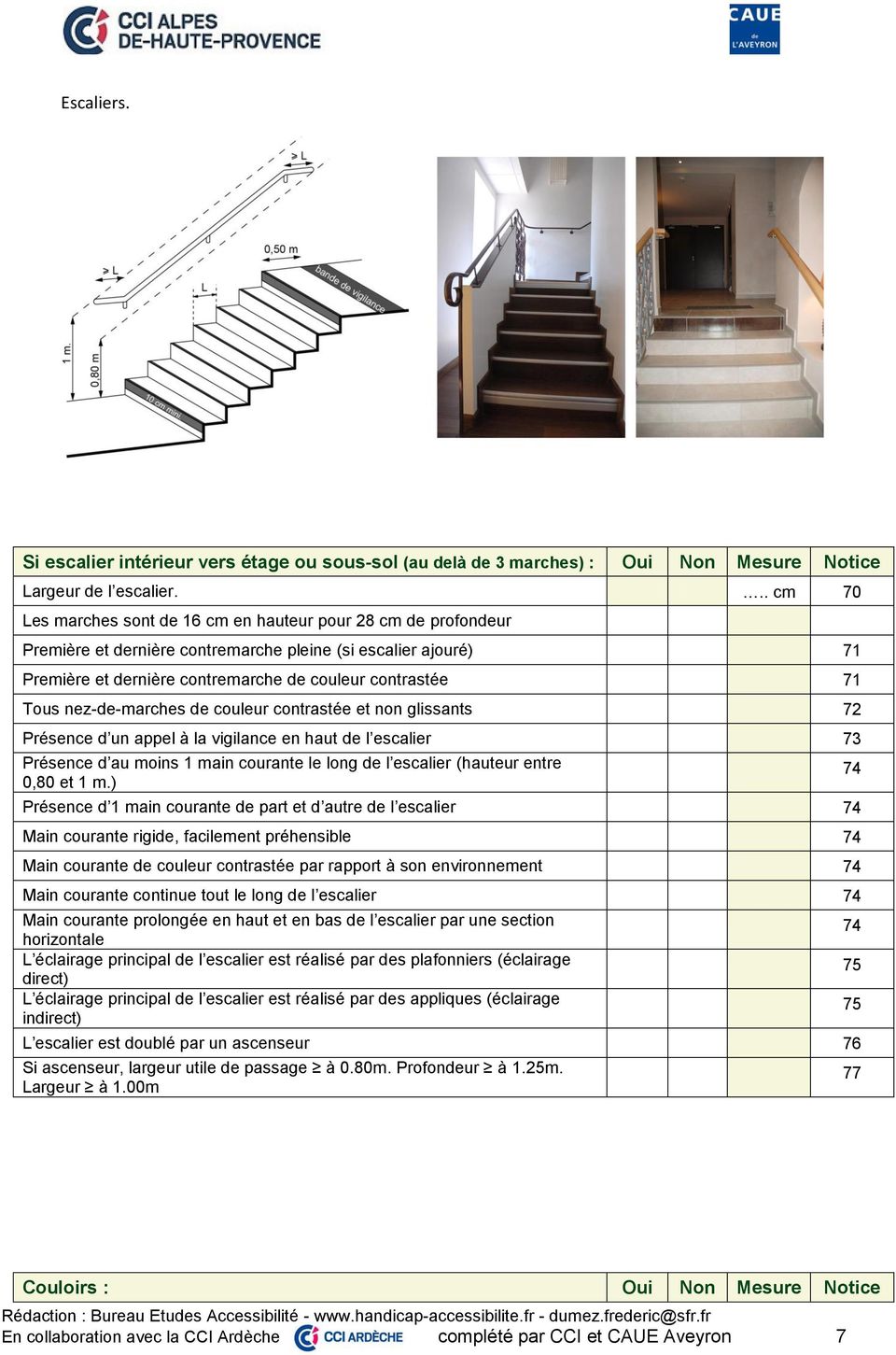 Présence d un appel à la vigilance en haut de l escalier 73 Présence d au moins 1 main courante le long de l escalier (hauteur entre 0,80 et 1 m.