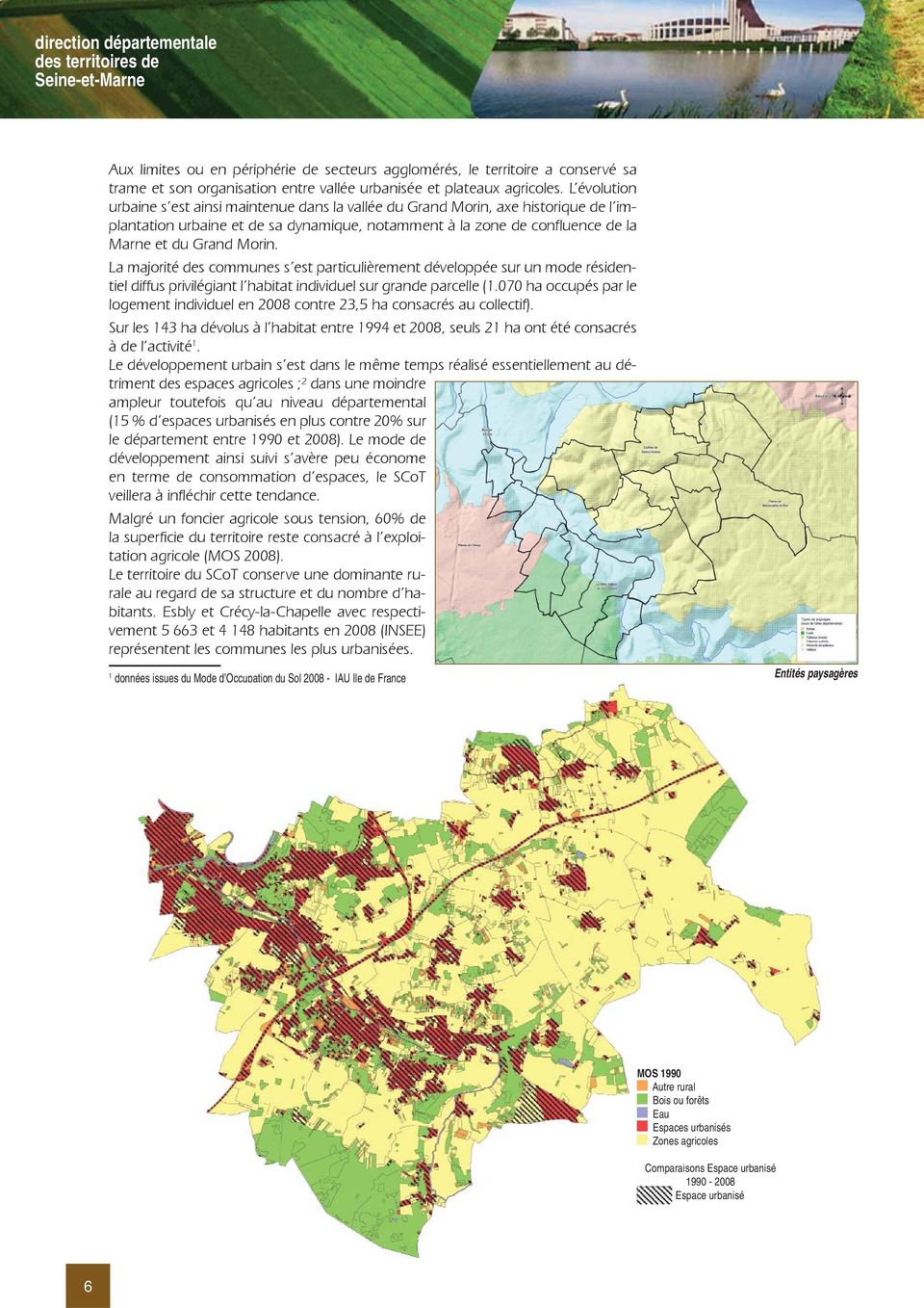 L évolution urbaine s est ainsi maintenue dans la vallée du Grand Morin, axe historique de l implantation urbaine et de sa dynamique, notamment à la zone de confluence de la Marne et du Grand Morin.