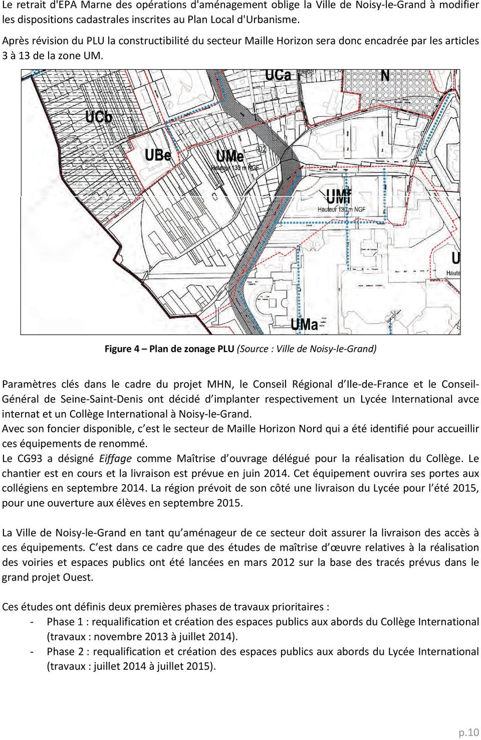 Figure 4 Plan de zonage PLU (Source : Ville de Noisy le Grand) Paramètres clés dans le cadre du projet MHN, le Conseil Régional d Ile de France et le Conseil Général de Seine Saint Denis ont décidé d