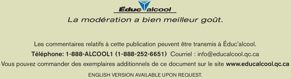 Téléphone: 1-888-ALCOOL1 (1-888-252-6651) Courriel : info@educalcool.qc.
