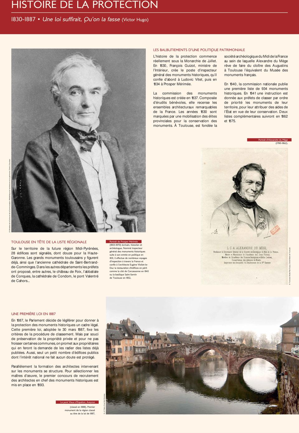 En 1830, François Guizot, ministre de l Intérieur, crée le poste d inspecteur général des monuments historiques, qu il confie d abord à Ludovic Vitet, puis en 1834 à Prosper Mérimée.