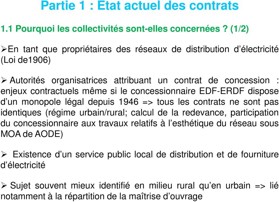 concessionnaire EDF-ERDF dispose d un monopole légal depuis 1946 => tous les contrats ne sont pas identiques (régime urbain/rural; calcul de la redevance, participation du