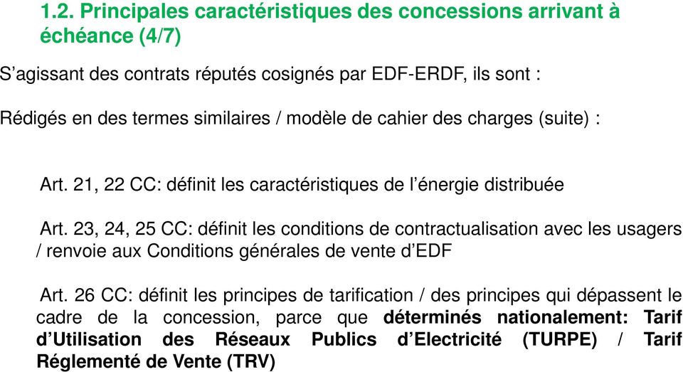 23, 24, 25 CC: définit les conditions de contractualisation avec les usagers / renvoie aux Conditions générales de vente d EDF Art.
