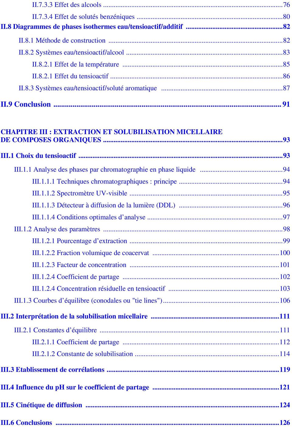 .. 91 CHAPITRE III : EXTRACTION ET SOLUBILISATION MICELLAIRE DE COMPOSES ORGANIQUES...93 III.1 Choix du tensioactif...93 III.1.1 Analyse des phases par chromatographie en phase liquide...94 III.1.1.1 Techniques chromatographiques : principe.
