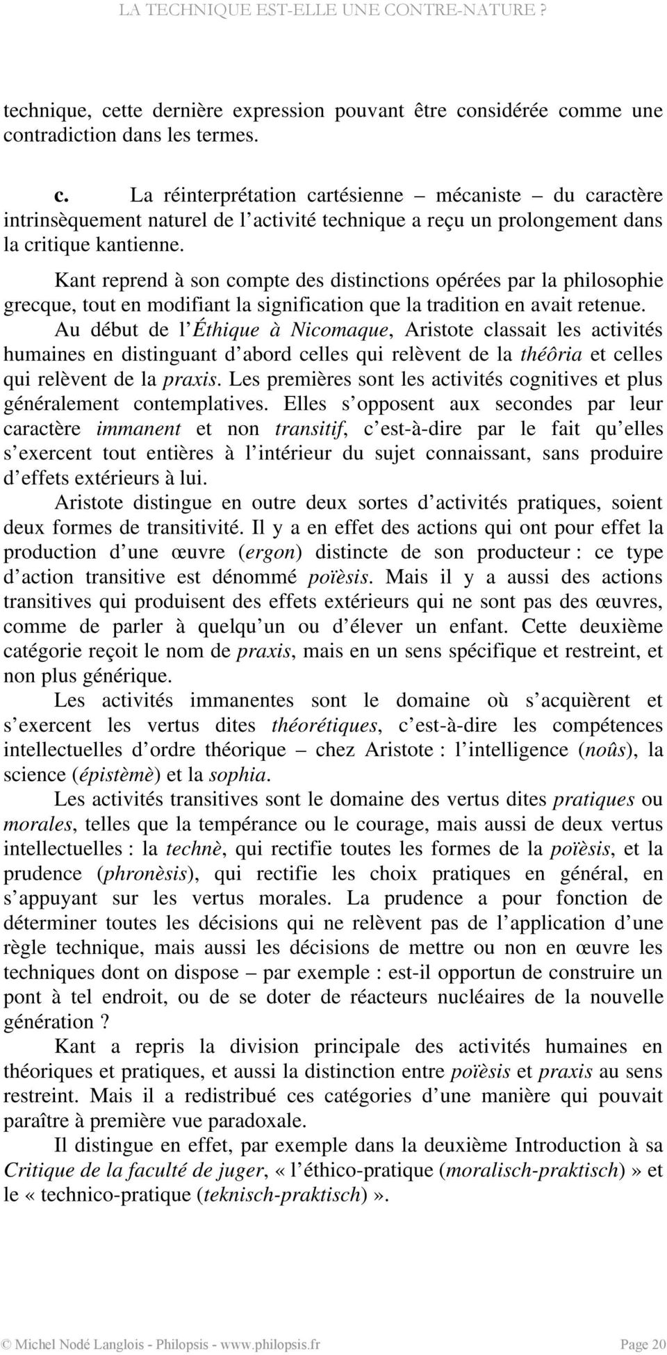 Au début de l Éthique à Nicomaque, Aristote classait les activités humaines en distinguant d abord celles qui relèvent de la théôria et celles qui relèvent de la praxis.