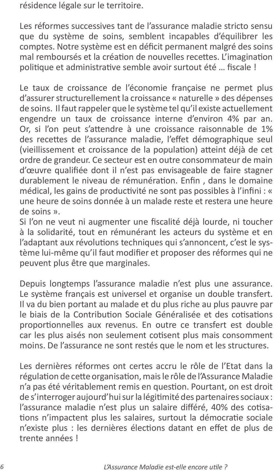 Le taux de croissance de l économie française ne permet plus d assurer structurellement la croissance «naturelle» des dépenses de soins.