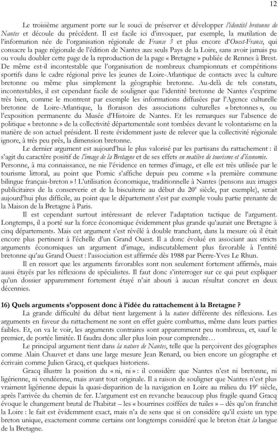 Nantes aux seuls Pays de la Loire, sans avoir jamais pu ou voulu doubler cette page de la reproduction de la page «Bretagne» publiée de Rennes à Brest.