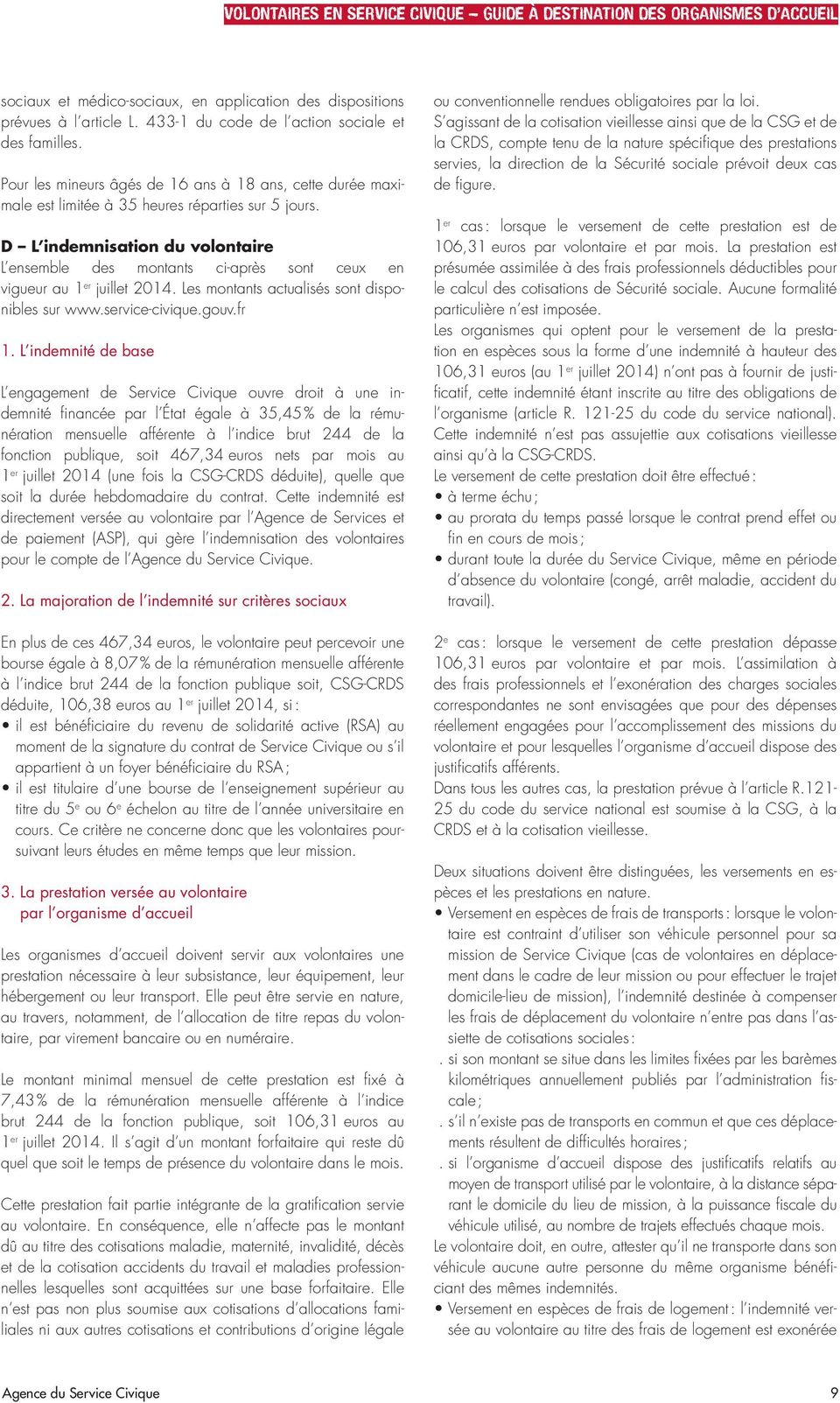 D L indemnisation du volontaire L ensemble des montants ci-après sont ceux en vigueur au 1 er juillet 2014. Les montants actualisés sont disponibles sur www.service-civique.gouv.fr 1.