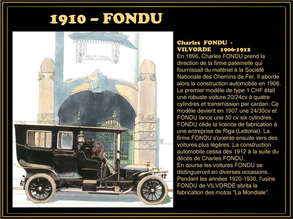 Ce modèle devient en 1907 une 24/30cv et FONDU lance une 50 cv six cylindres. FONDU cède la licence de fabrication à une entreprise de Riga (Lettonie).