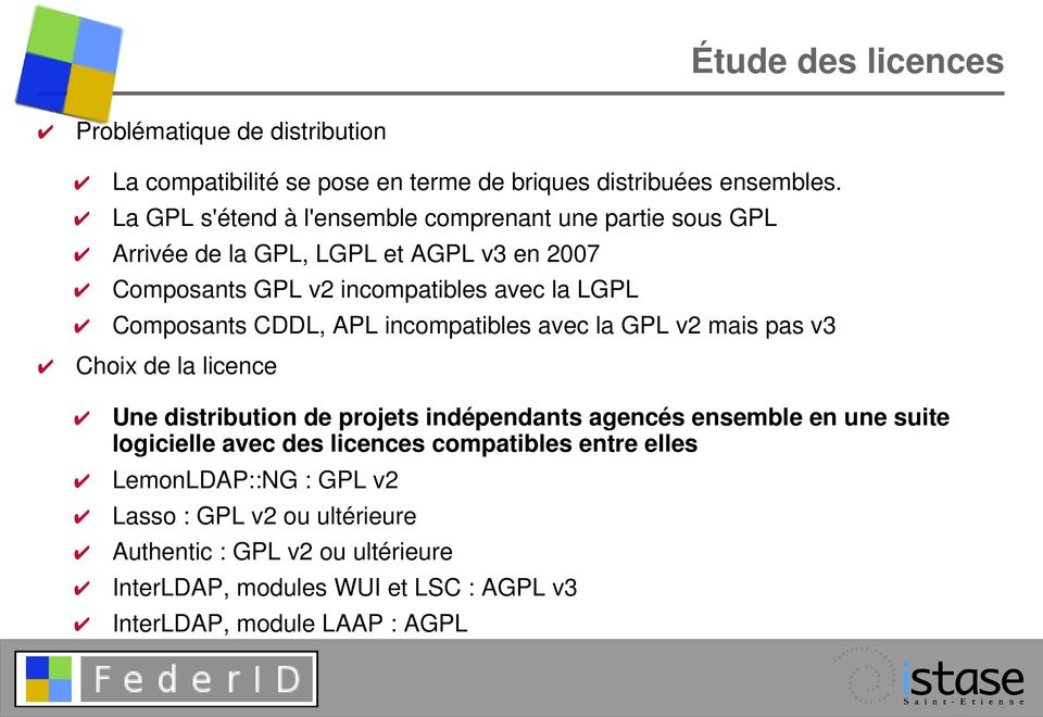 Composants CDDL, APL incompatibles avec la GPL v2 mais pas v3 Choix de la licence Une distribution de projets indépendants agencés ensemble en une suite