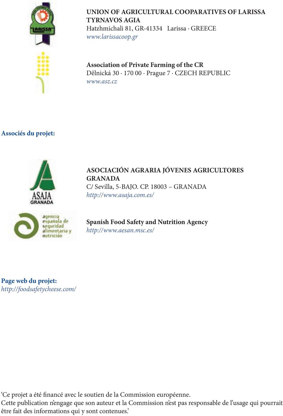 cz Associés du projet: ASOCIACIÓN AGRARIA JÓVENES AGRICULTORES GRANADA C/ Sevilla, 5-BAJO. CP. 18003 GRANADA http://www.asaja.com.