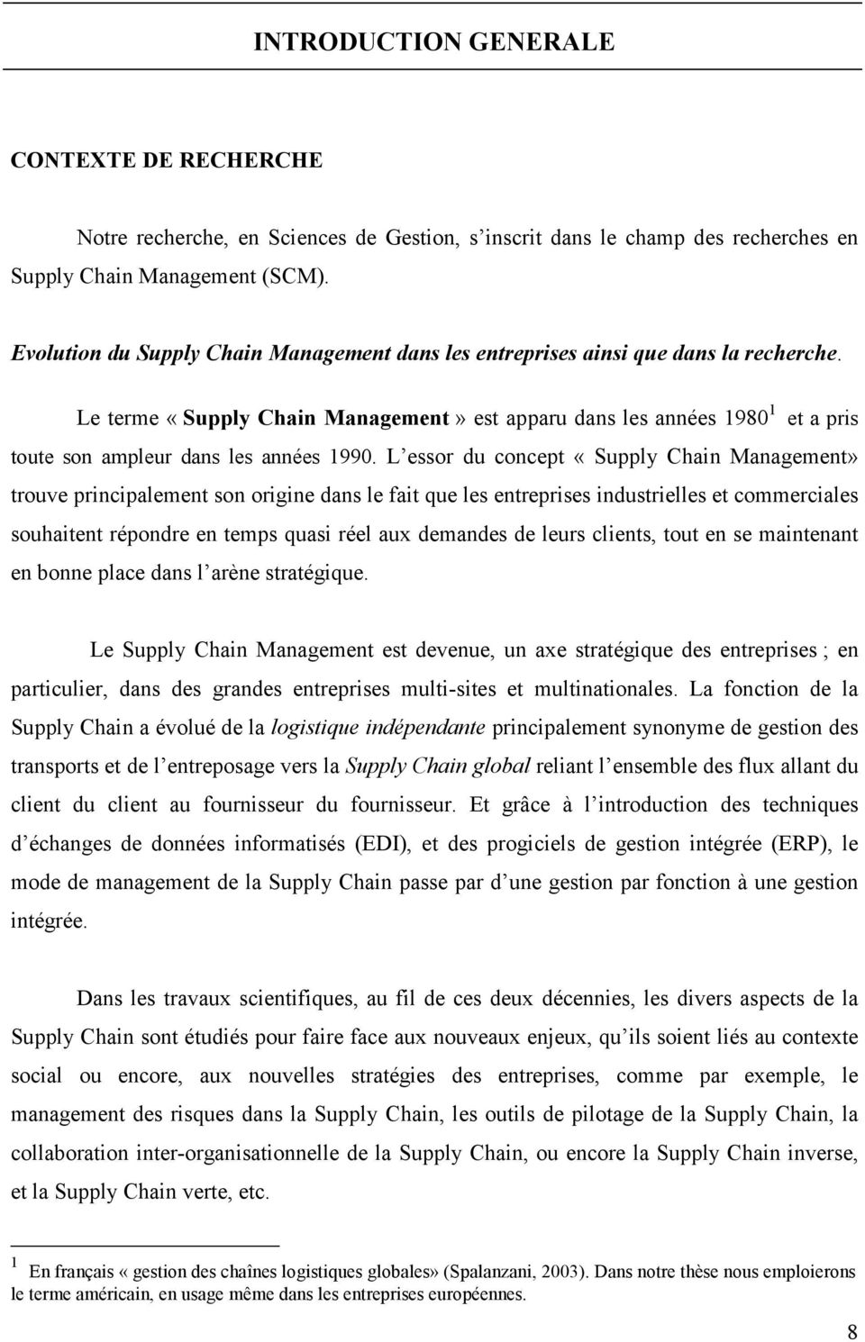 Le terme «Supply Chain Management» est apparu dans les années 1980 1 et a pris toute son ampleur dans les années 1990.