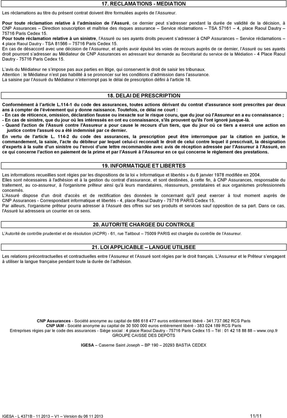 assurance Service réclamations TSA 57161 4, place Raoul Dautry 75716 Paris Cedex 15.