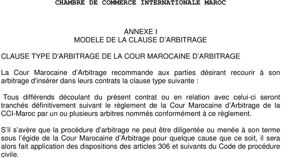 Cour Marocaine d Arbitrage de la CCI-Maroc par un ou plusieurs arbitres nommés conformément à ce règlement.
