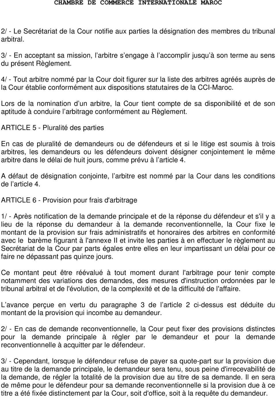4/ - Tout arbitre nommé par la Cour doit figurer sur la liste des arbitres agréés auprès de la Cour établie conformément aux dispositions statutaires de la CCI-Maroc.