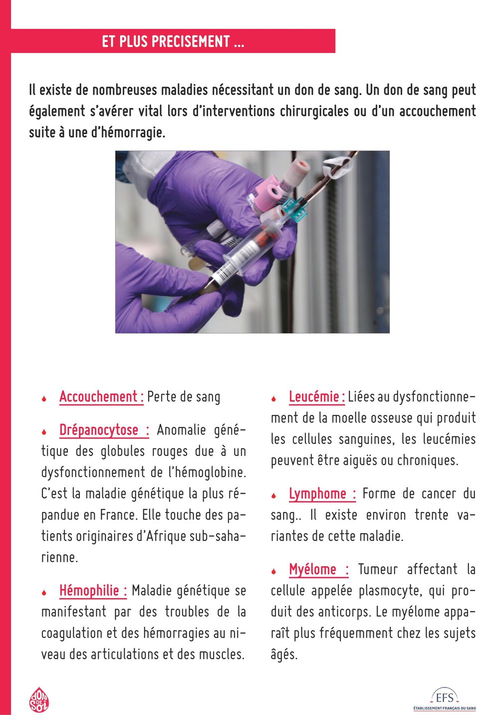 Accouchement : Perte de sang Drépanocytose : Anomalie génétique des globules rouges due à un dysfonctionnement de l hémoglobine. C est la maladie génétique la plus répandue en France.