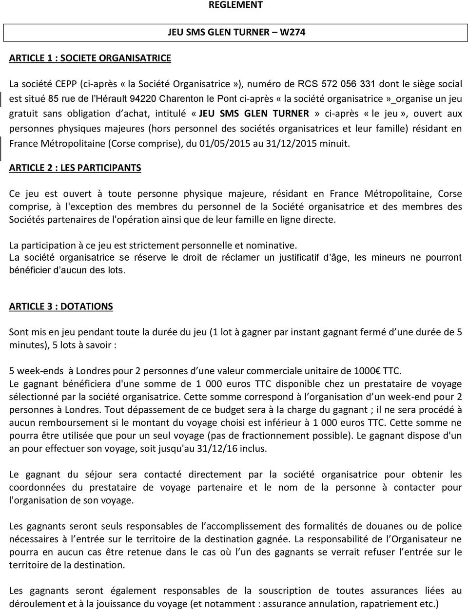sociétés organisatrices et leur famille) résidant en France Métropolitaine (Corse comprise), du 01/05/2015 au 31/12/2015 minuit.