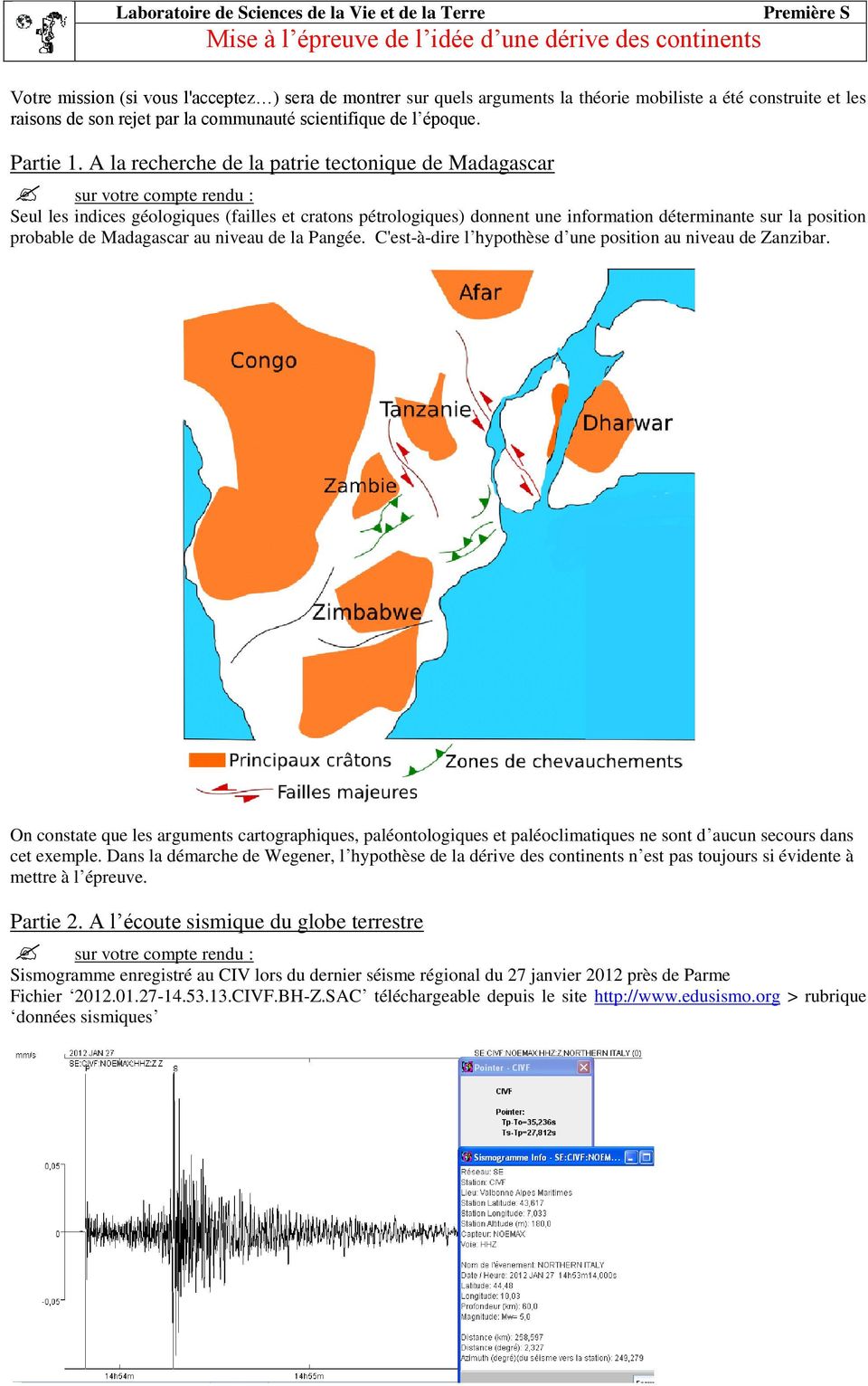 A la recherche de la patrie tectonique de Madagascar sur votre compte rendu : Seul les indices géologiques (failles et cratons pétrologiques) donnent une information déterminante sur la position