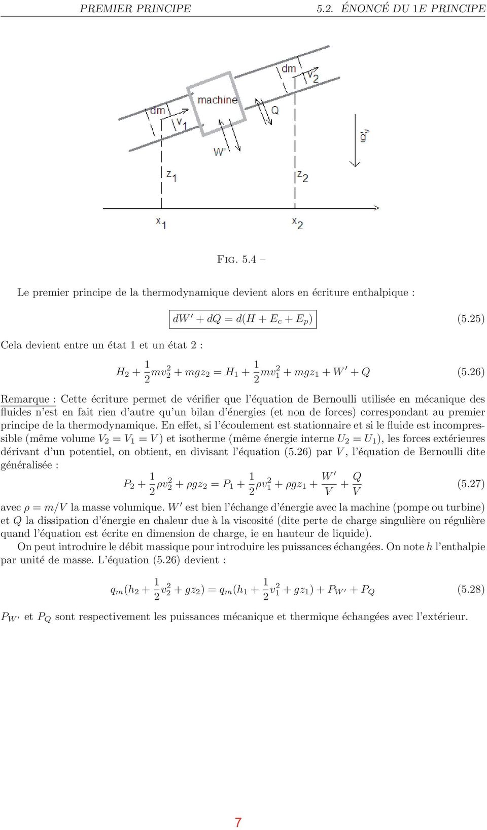 26) Remarque : Cette écriture permet de vérifier que l équation de Bernoulli utilisée en mécanique des fluides n est en fait rien d autre qu un bilan d énergies (et non de forces) correspondant au