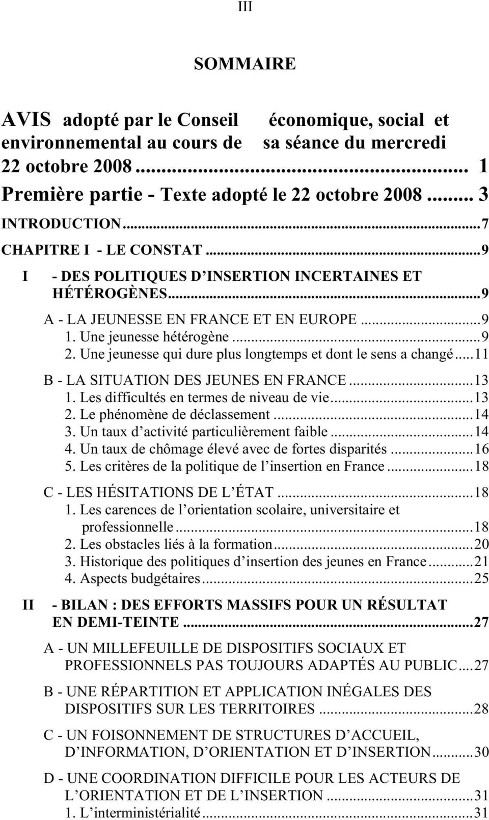 Les critères de la politique de l insertion en France...18 C - LES HÉSITATIONS DE L ÉTAT...18 1. Les carences de l orientation scolaire, universitaire et professionnelle...18 2.