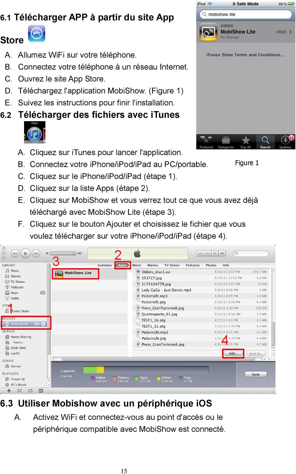Connectez votre iphone/ipod/ipad au PC/portable. C. Cliquez sur le iphone/ipod/ipad (étape 1). D. Cliquez sur la liste Apps (étape 2). Figure 1 E.